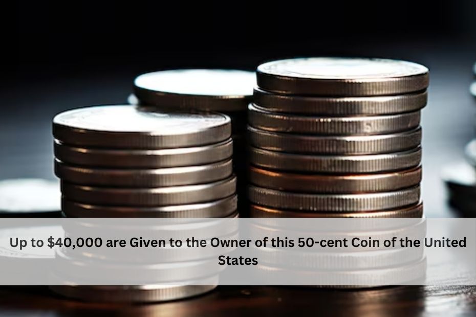 Up to $40,000 are Given to the Owner of this 50-cent Coin of the United States