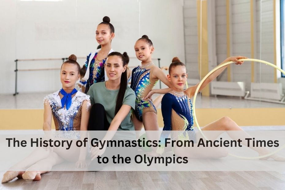 The History of Gymnastics: From Ancient Times to the Olympics