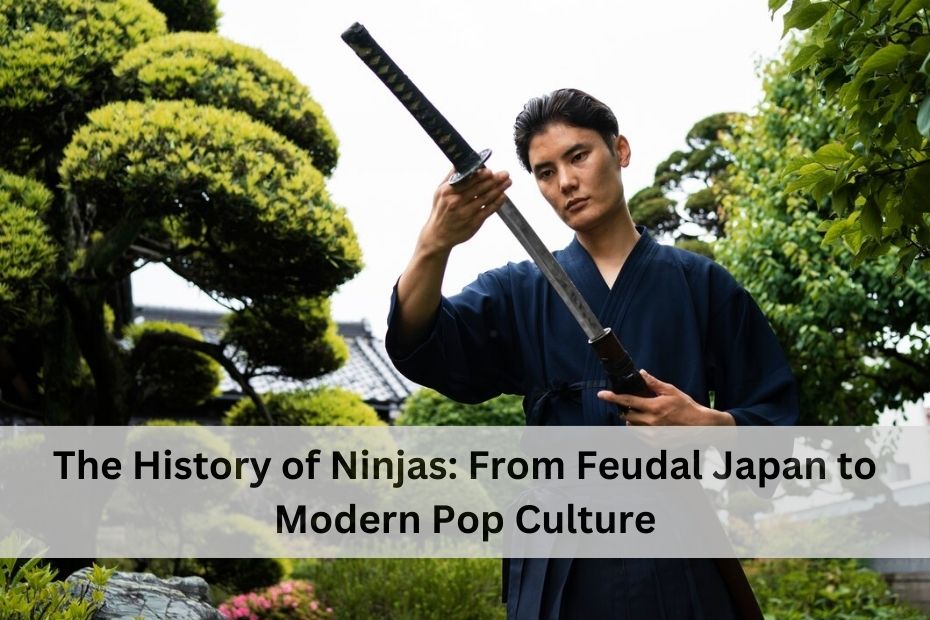 The History of Ninjas: From Feudal Japan to Modern Pop Culture