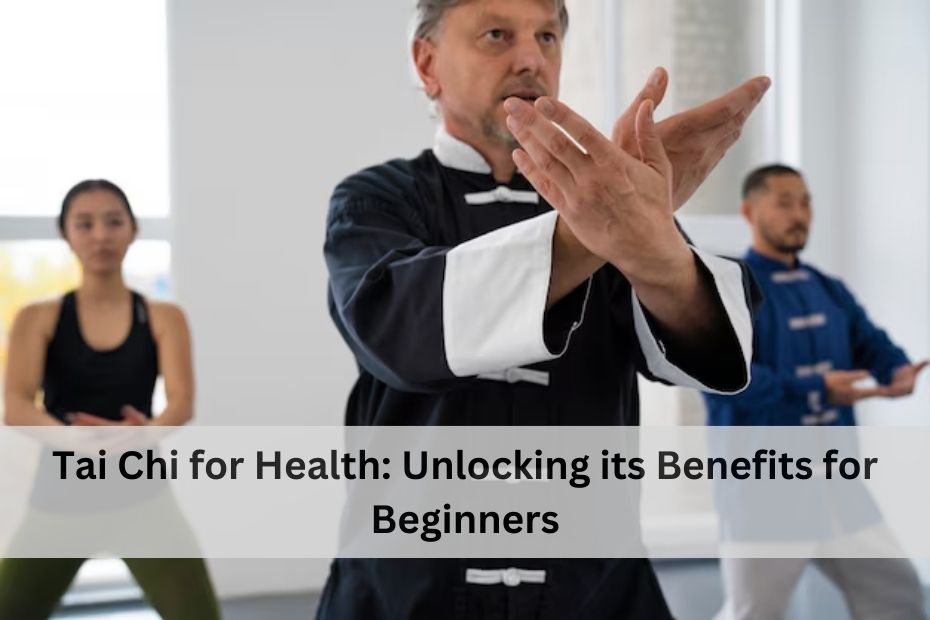 Tai Chi for Health: Unlocking its Benefits for Beginners