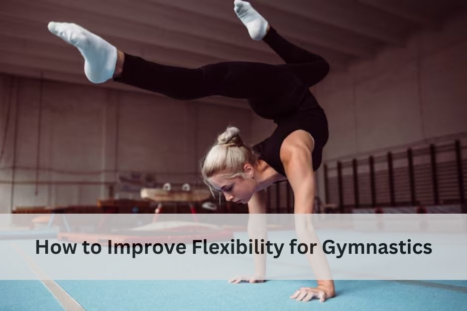 How to Improve Flexibility for Gymnastics