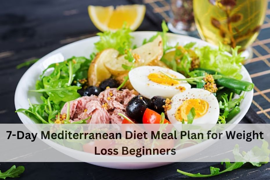 7-Day Mediterranean Diet Meal Plan for Weight Loss Beginners